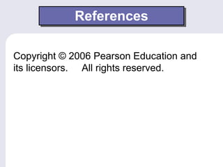 References Copyright © 2006 Pearson Education and its licensors.  All rights reserved.  