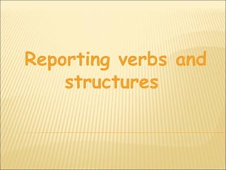 Reporting verbs and
    structures
 