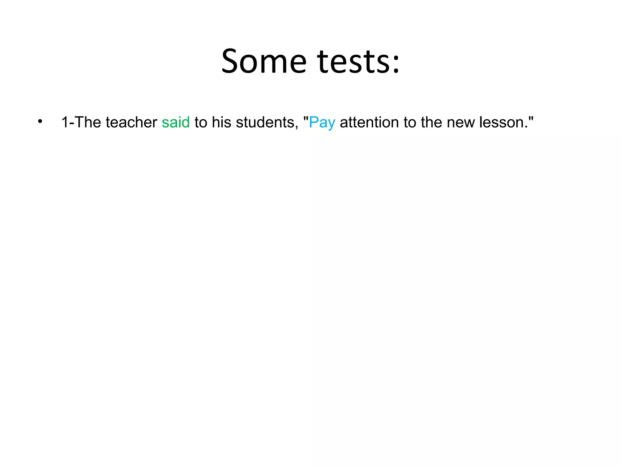Some tests:
•

1-The teacher said to his students, "Pay attention to the new lesson."

 