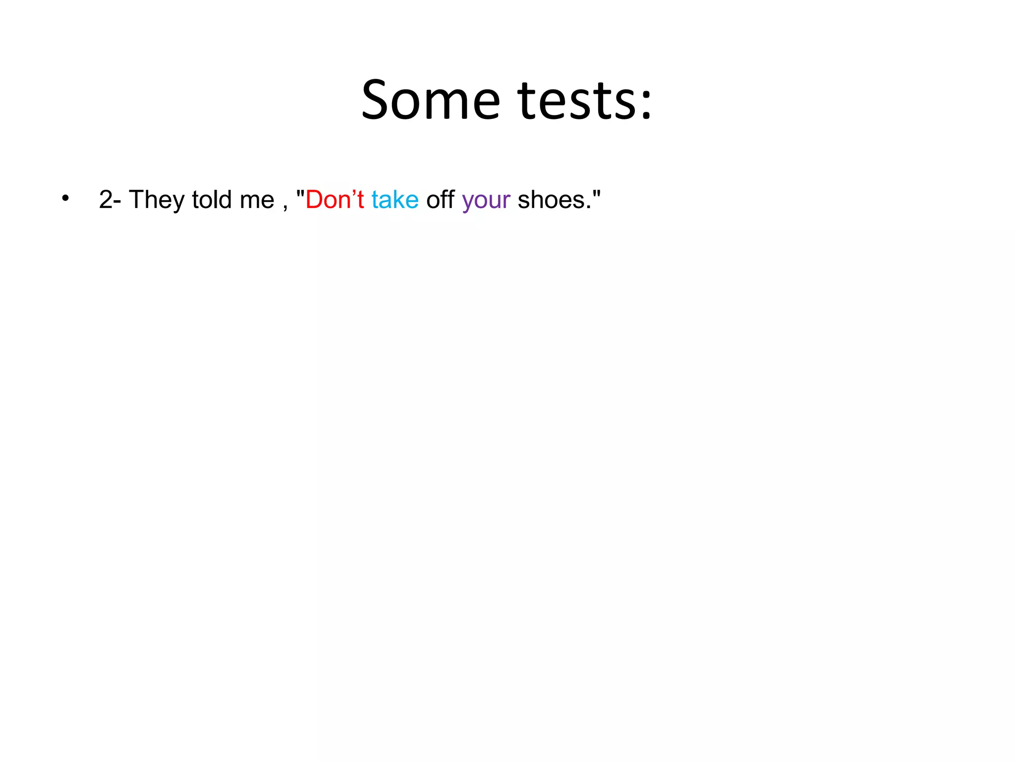 Some tests:
•

2- They told me , "Don’t take off your shoes."

 