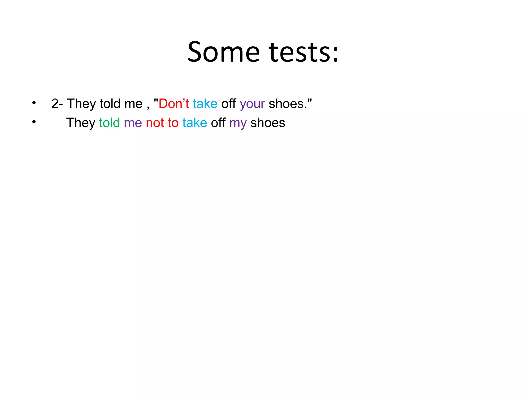 Some tests:
•
•

2- They told me , "Don’t take off your shoes."
They told me not to take off my shoes

 