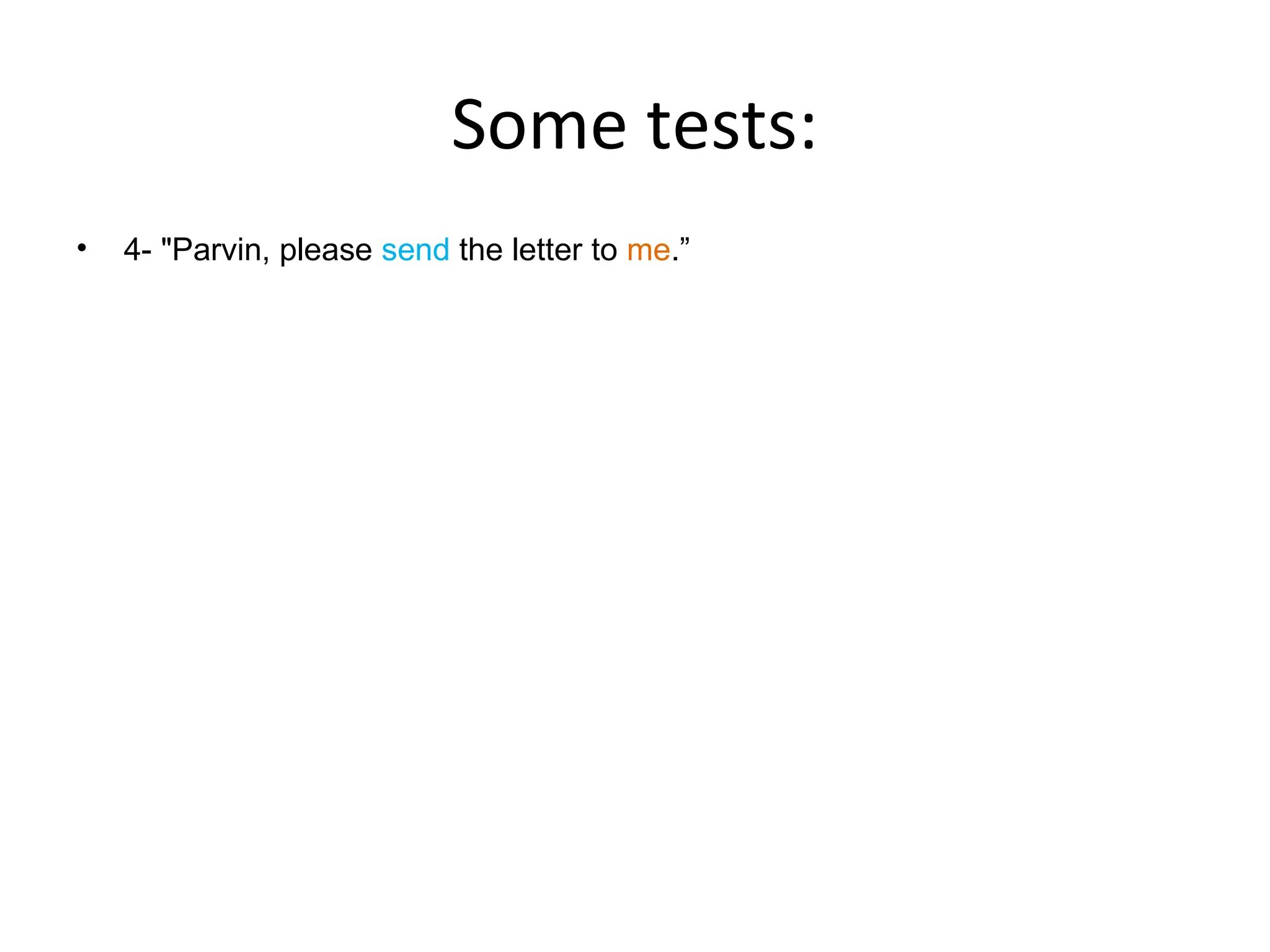 Some tests:
•

4- "Parvin, please send the letter to me.”

 