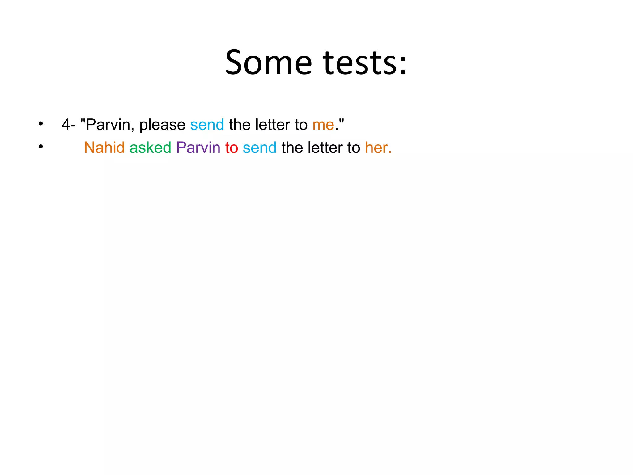Some tests:
•
•

4- "Parvin, please send the letter to me."
Nahid asked Parvin to send the letter to her.

 