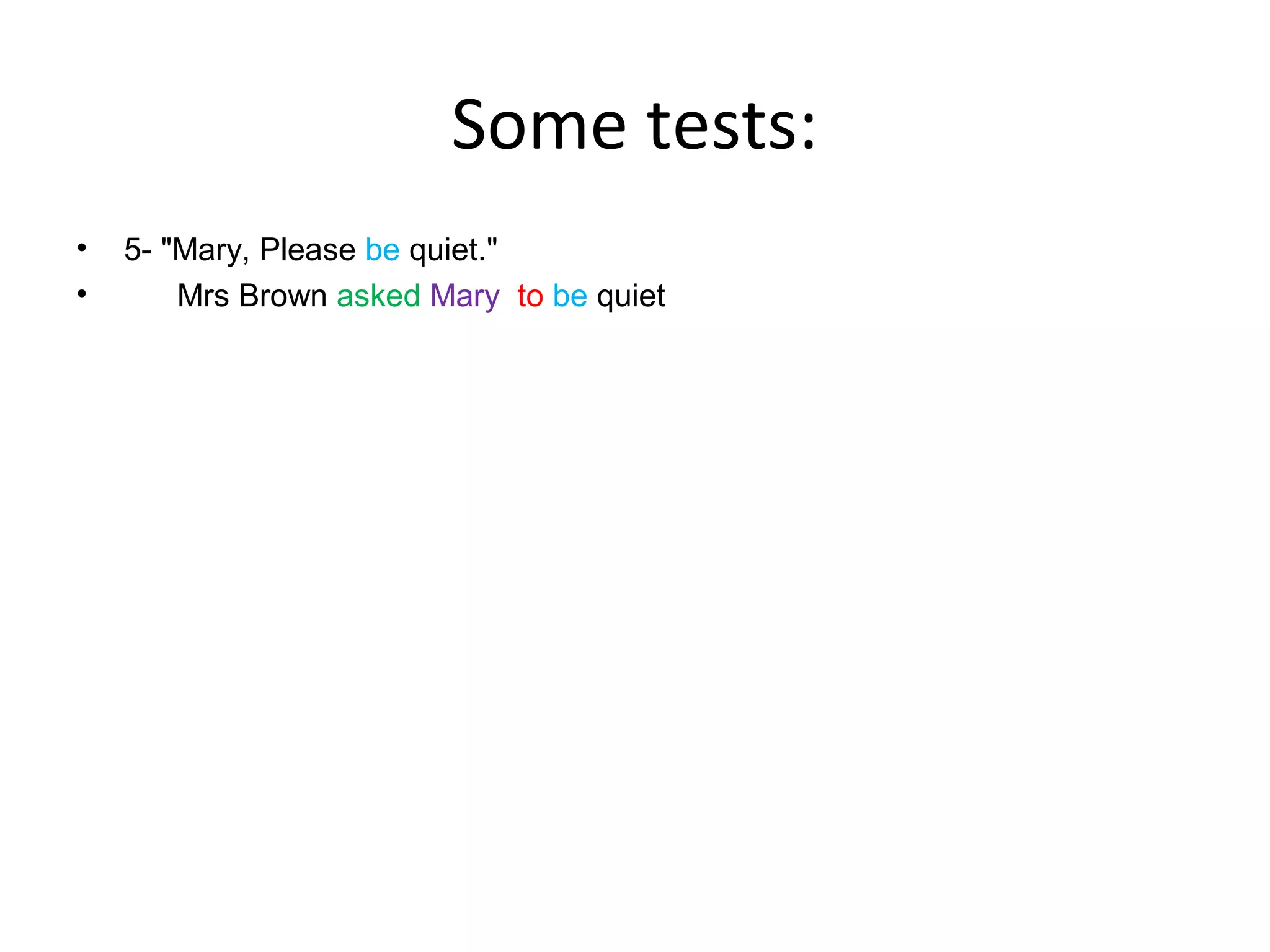 Some tests:
•
•

5- "Mary, Please be quiet."
Mrs Brown asked Mary to be quiet

 