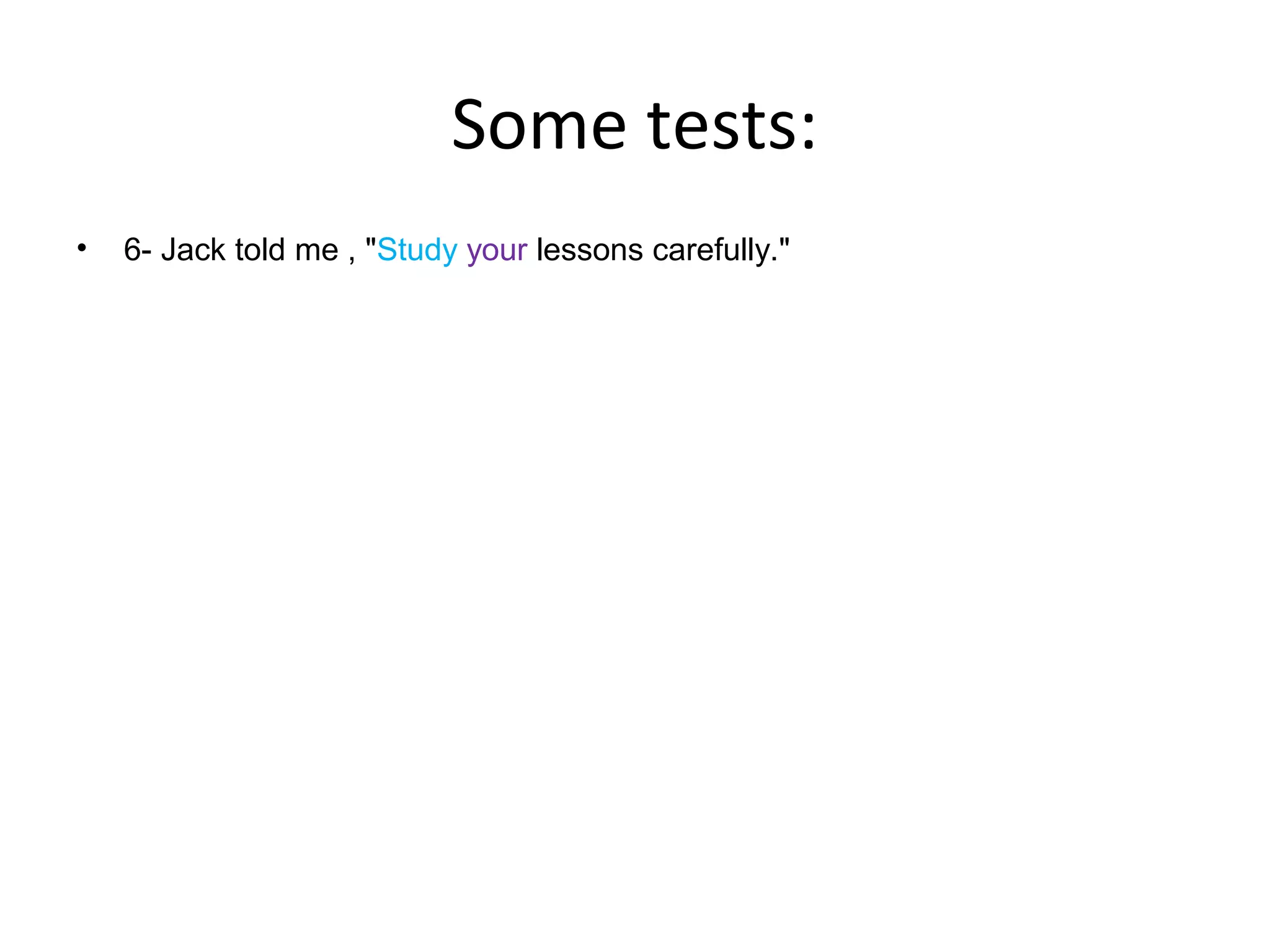 Some tests:
•

6- Jack told me , "Study your lessons carefully."

 