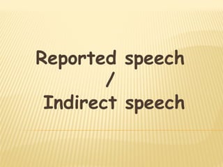 Reported speech
/
Indirect speech
 