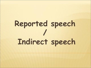Reported speech
/
Indirect speech
 