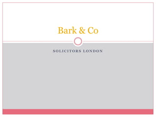Bark & Co

SOLICITORS LONDON
 