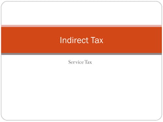 Indirect Tax 
Service Tax 
 