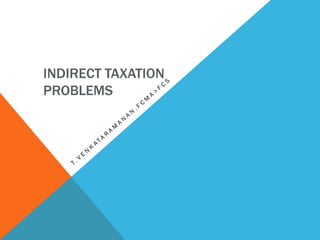 INDIRECT TAXATION
PROBLEMS
 