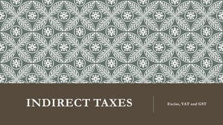 INDIRECT TAXES Excise, VAT and GST
 