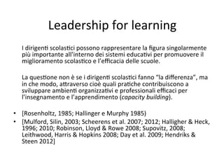 Leadership	
  for	
  learning	
  
	
  I	
  dirigen0	
  scolas0ci	
  possono	
  rappresentare	
  la	
  ﬁgura	
  singolarmen...