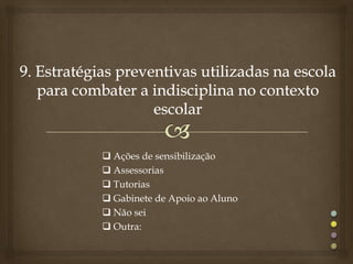  Ações de sensibilização
 Assessorias
 Tutorias
 Gabinete de Apoio ao Aluno
 Não sei
 Outra:
 