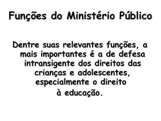 Funções do Ministério PúblicoFunções do Ministério Público
Dentre suas relevantes funções, aDentre suas relevantes funções...