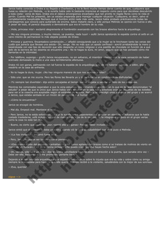 Janice había conocido a Drake a su llegada a Charleston, y no le llevó mucho tiempo darse cuenta de que, cualquiera que
fuese su relación con Melinda, –y la sureña había sido lo bastante imprecisa al respecto como para que decidiese descubrirlo
a toda costa– venía de lejos. Drake era el clásico sinvergüenza encantador que tan pronto te regala flores como te roba el
jarrón. Cuando Mel los presentó, Jan ya estaba preparada para manejar cualquier situación. Cualquiera, es decir, salvo el
completamente inexplicable flechazo que el hombre sintió nada más verla. Janice había probado prácticamente todas las
estratagemas que conocía para quitárselo de encima. Salvo matarlo claro, y sólo porque Melinda se oponía con fuerza a ello.
A pesar de todo, él parecía dispuesto a demostrarle que era el hombre de su vida.
– ¡Hola, princesa mía!– exclamó alegremente el hombretón avanzando con los brazos abiertos hacia la arqueóloga.
– ¡No soy ninguna princesa, y mucho menos, ya puestos, nada tuyo! – aulló Janice apretando la espalda contra el sofá en un
vano intento de permanecer lo más alejada posible de Drake.

V
FA ER
ht
N SI
tp F Ó
:// IC N
V
ht O E O
tp .c N RI
:// os ES G
vo a P IN
.h te AÑ AL
ol ca O ,
.e .c L
s o
m

– Princesa y guerrera. Encantadora combinación...– añadió consiguiendo que a la mujer se le hinchasen tanto las venas del
cuello que parecía que llevase una estola– Oh, venga. ¡No es más que un apodo cariñoso!– sonrió arrebatándole la mano y
besándosela con ese tipo de devoción que sólo despierta un icono religioso o una pastilla de chocolate en función de a qué
lado de la barrera de los sesenta se encuentre una.– No te hagas la dura, mi amor, seguro que ya has pensado cómo me
llamarías en la intimidad.
– Por teléfono, supongo.– gruñó Janice recuperando, no sin esfuerzo, el miembro retenido con la vaga sensación de haber
acercado demasiado la mano a una vaca terriblemente afectuosa.
Drake rió con ganas, palmeando con tal fuerza la espalda de la arqueóloga que, de no haberse sujetado al sillón, ahora
residiría en la casa de enfrente.
– No te hagas la dura, mujer. ¿No hay ninguna manera de que nos veamos a solas?

– Sólo una: que se me ocurra. Pero las flores las llevaría yo y tú no estarías en condiciones de disfrutarlas...

– ¡Tú siempre tan divertida!– dijo entre carcajadas al tiempo que se alejaba a saludar al resto de los presentes.

Mientras los comensales esperaban a que la cena estuviese lista tomando un aperitivo en lo que en la casa denominaban "el
estudio" a pesar de que lo único que Janice había visto estudiar en la sala hasta entonces eran las etiquetas de las botellas
para ver si la cosecha era aceptable según el estándar de la zona, Melinda se descolgó unos instantes del grupo y se acercó
a Janice, que estaba sentada en un rincón de perceptible mal humor.
– ¿Cómo te encuentras?

Janice se encogió de hombros.

– Mal día. Empezó mal. Mantiene el nivel.

– Pero Janice, no te estás esforzando...– dijo la sureña entre aspavientos sin apreciar en absoluto el esfuerzo que le había
costado trasladarse, sofá incluido, un par de metros más lejos de la reunión– Si te integrases un poco en el grupo verías
como la cosa no está tan mal.
– Bueno, es cierto que podía ser peor.–sonrió ella sin ganas– Podrías haber invitado a...

Janice sintió que el corazón le daba un vuelco cuando vió la cara de culpabilidad que se le puso a Melinda.
– ¡¡La has invitado!!– exclamó fuera de sí.

– Pero, Jan... No puede ser tan mala como piensas...

– ¡¡Eso mismo dijiste del proyecto Manhattan!!– gritó Janice agitando los brazos como si se tratase de molinos de viento en
medio de un huracán.– ¡¡Y de la cocina inglesa!! ¡¡No puedo creer que me hayas hecho esto!!
– Oh, vamos, sólo será un rato.– dijo la sureña conciliadora levantándose en dirección a la puerta, que sonaba otra vez –
Debe ser ella. Recuerda que me prometiste portarte bien.
Dejando a la desconsolada arqueóloga a sus espaldas balbuceando sobre lo injusta que era su vida y sobre cómo su amiga
siempre la manipulaba para hacer lo que ella quería, Melinda recibió a la visitante, saludándola con la mejor de sus sonrisas.
– ¡Eva, querida!
 

sigue -->

 