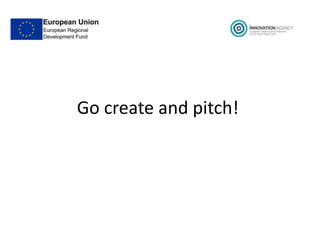 Go create and pitch!
 