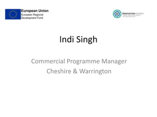 Indi Singh
Commercial Programme Manager
Cheshire & Warrington
 