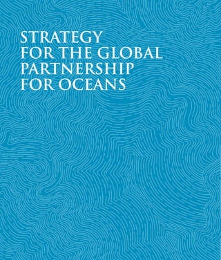 STRATEGY
FOR THE GLOBAL
PARTNERSHIP
FOR OCEANS

14

 