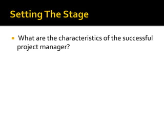  What are the characteristics of the successful
project manager?
 