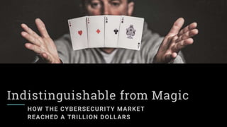 Indistinguishable from Magic: How the Cybersecurity Market Reached a Trillion Dollars