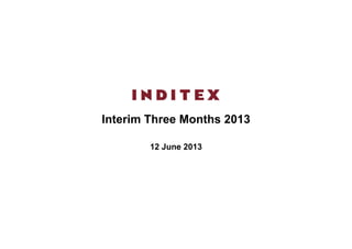 Interim Three Months 2013
12 June 2013
 