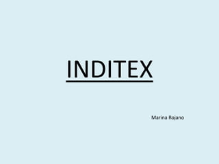 INDITEX 
Marina Rojano 
 