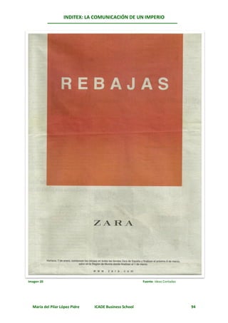 INDITEX: LA COMUNICACIÓN DE UN IMPERIO




Imagen 20                                               Fuente: Ideas Contadas




  María del Pilar López Pidre   ICADE Business School                            94
 