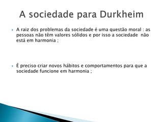  A raiz dos problemas da sociedade é uma questão moral : as
pessoas não têm valores sólidos e por isso a sociedade não
está em harmonia ;
 É preciso criar novos hábitos e comportamentos para que a
sociedade funcione em harmonia ;
 