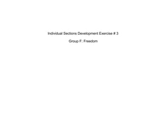 Individual Sections Development Exercise # 3

             Group F: Freedom
 