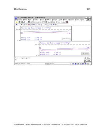 Detalhamento 143
TQS Informática Ltda Rua dos Pinheiros 706 c/2 05422-001 São Paulo SP Tel (011) 3083-2722 Fax (011) 3083-2798
 