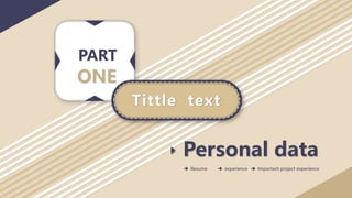 Personal data
Resume experience Important project experience
ONE
PART
Tittle text
 