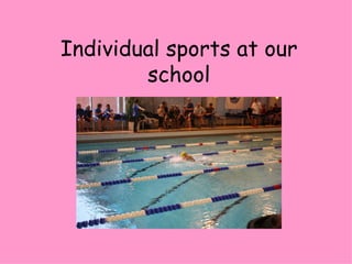 Individual sports at our school 