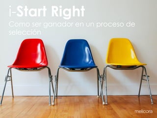 i-Start Right
Como ser ganador en un proceso de
selección
 