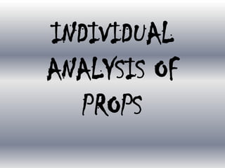 INDIVIDUAL
ANALYSIS OF
PROPS

 