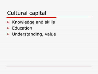 Cultural capital  Knowledge and skills Education Understanding, value 