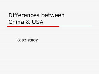 Differences between  China & USA Case study 