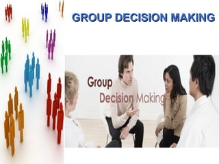 GROUP DECISION MAKINGGROUP DECISION MAKING
 