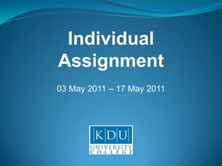 Individual Assignment 03 May 2011 – 17 May 2011 