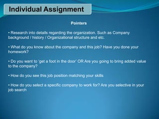 Individual AssignmentPointers Research into details regarding the organization. Such as Company background / history / Organizational structure and etc.