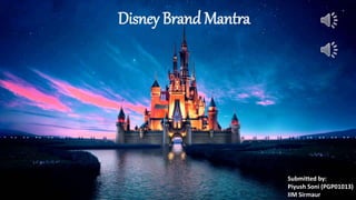Disney Brand Mantra
Submitted by:
Piyush Soni (PGP01013)
IIM Sirmaur
 