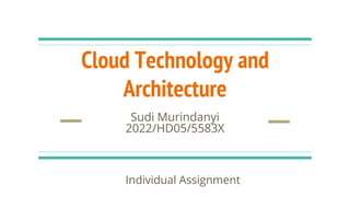 Cloud Technology and
Architecture
Sudi Murindanyi
2022/HD05/5583X
Individual Assignment
 