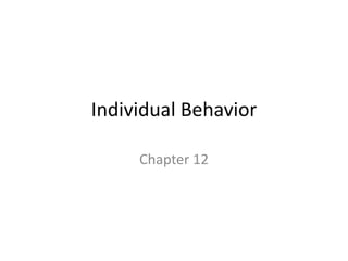 Individual Behavior

     Chapter 12
 