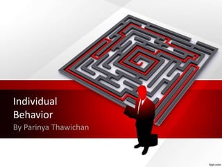 Individual
Behavior
By Parinya Thawichan
 