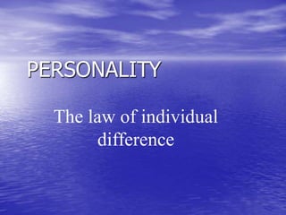 PERSONALITY
The law of individual
difference
 