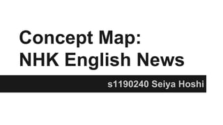 Concept Map:
NHK English News
s1190240 Seiya Hoshi

 