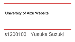 University of Aizu Website 
s1200103 Yusuke Suzuki 
 