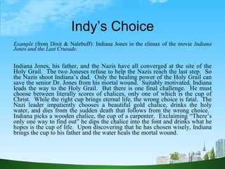 Indy’s Choice <ul><li>Example  (from Dixit & Nalebuff): Indiana Jones in the climax of the movie  Indiana Jones and the La...