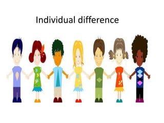 Individual difference
 