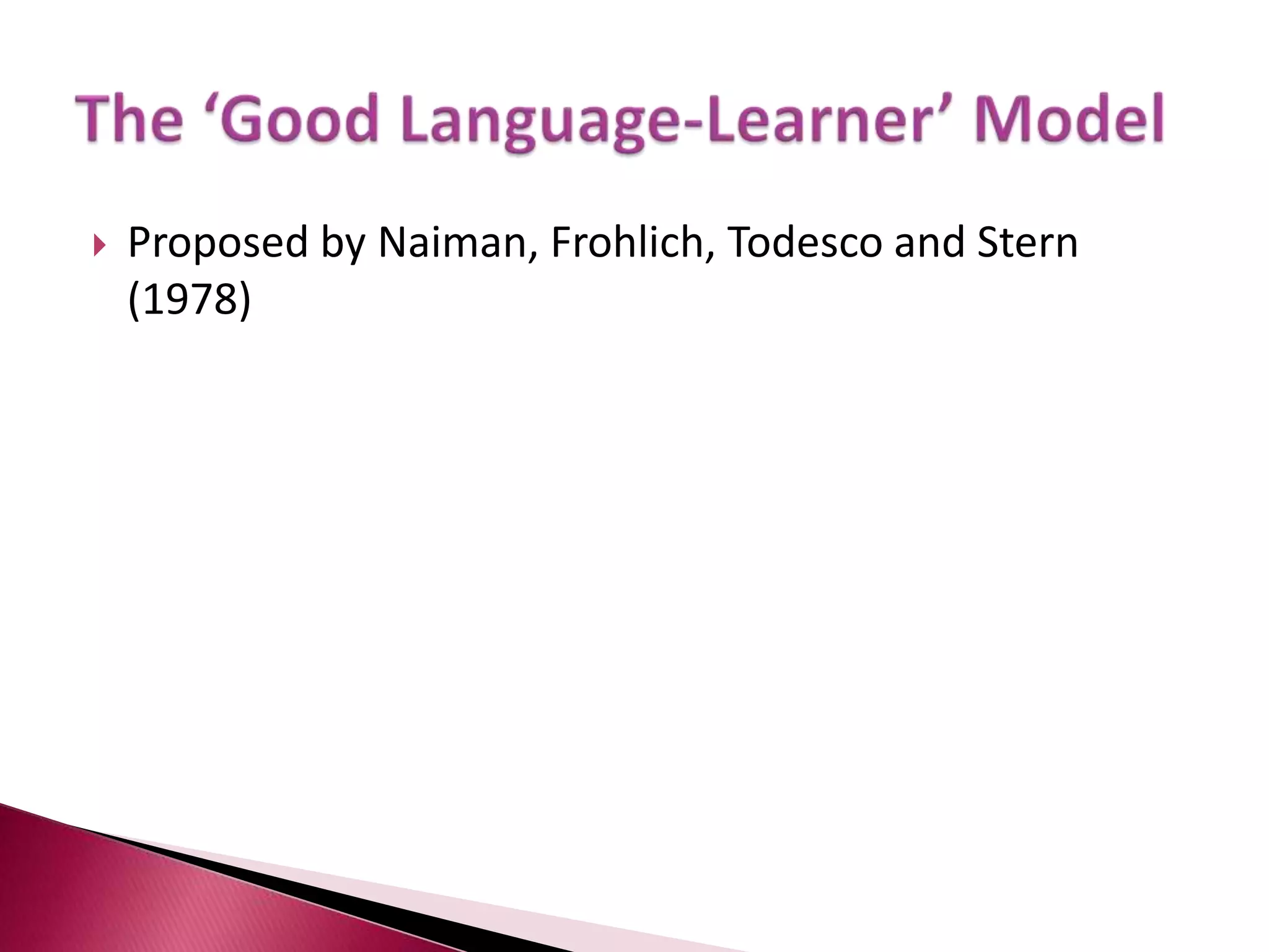 The ‘Good Language-Learner’ ModelProposed by Naiman, Frohlich, Todesco and Stern (1978)