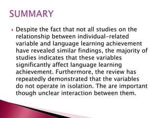 young children are better in the most crucial areas particularly in oral (communicative) proficiency, but adults’ rate of acquisition is faster than children, particularly in morphology and syntax.Age